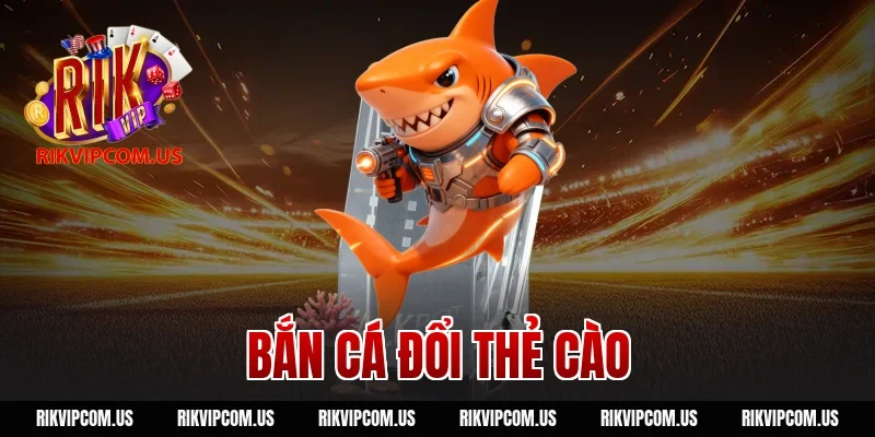 bắn cá đổi thẻ cào