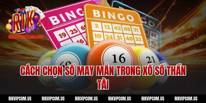 Cách chọn số may mắn trong xổ số thần tài
