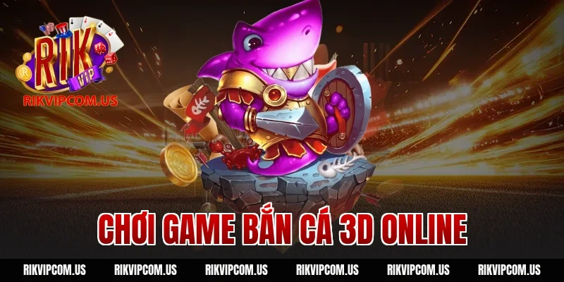 chơi game bắn cá 3d online